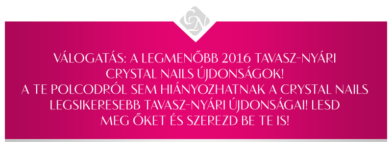 Válogatás: A legmenőbb 2016 tavasz-nyári Crystal Nails újdonságok!