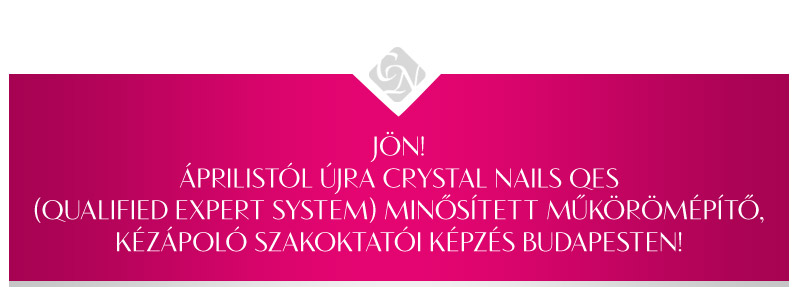 JÖN! Újra Crystal Nails QES minősített műkörömépítő kézápoló szakoktatói képzés